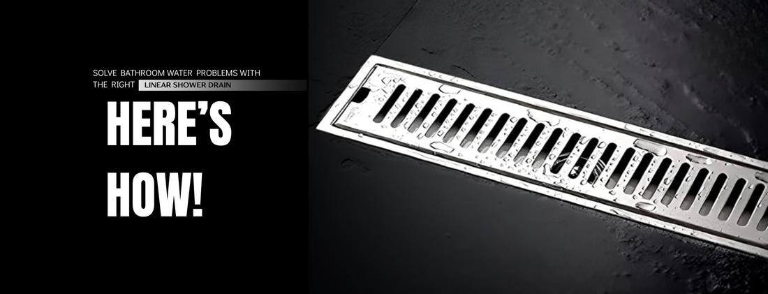 Solve Bathroom Water Problems with the Right Linear Shower Drain Here’s How!